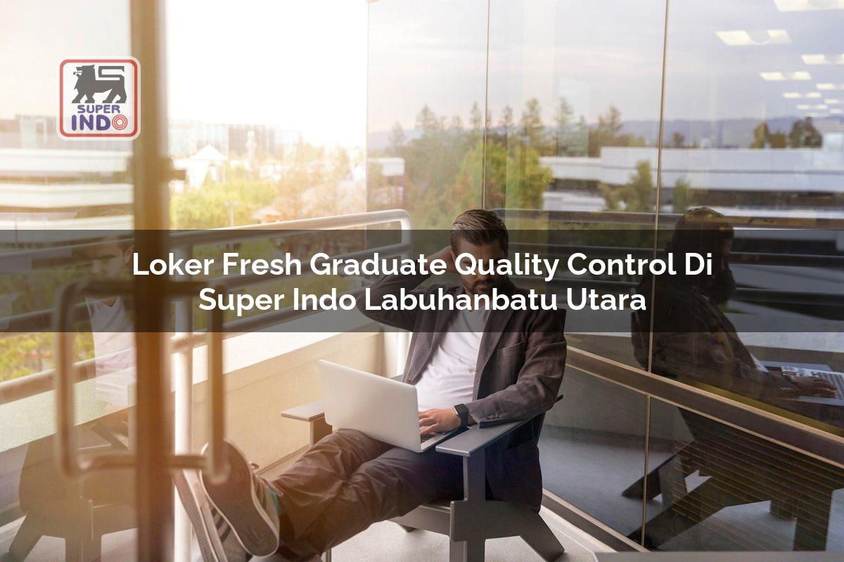 Loker Fresh Graduate Quality Control di Super Indo Labuhanbatu Utara