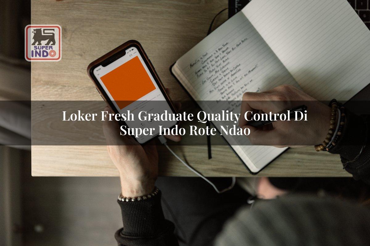 Loker Fresh Graduate Quality Control di Super Indo Rote Ndao