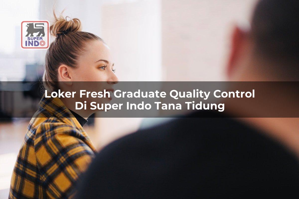 Loker Fresh Graduate Quality Control di Super Indo Tana Tidung