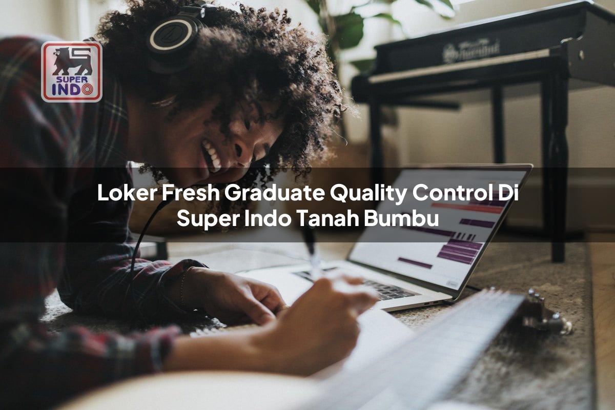 Loker Fresh Graduate Quality Control di Super Indo Tanah Bumbu
