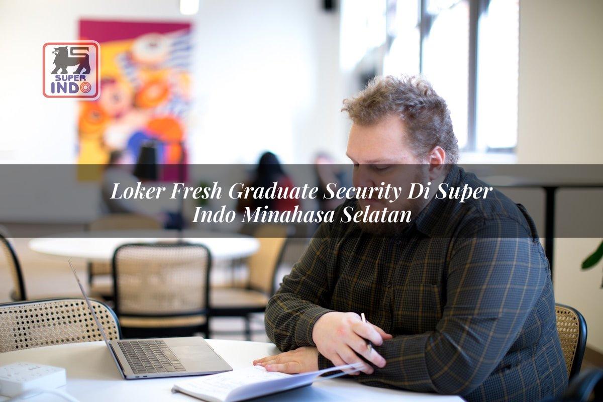 Loker Fresh Graduate Security di Super Indo Minahasa Selatan