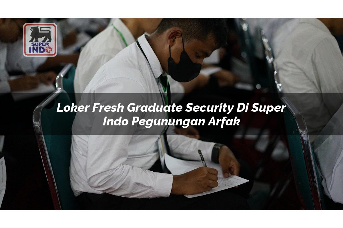 Loker Fresh Graduate Security di Super Indo Pegunungan Arfak