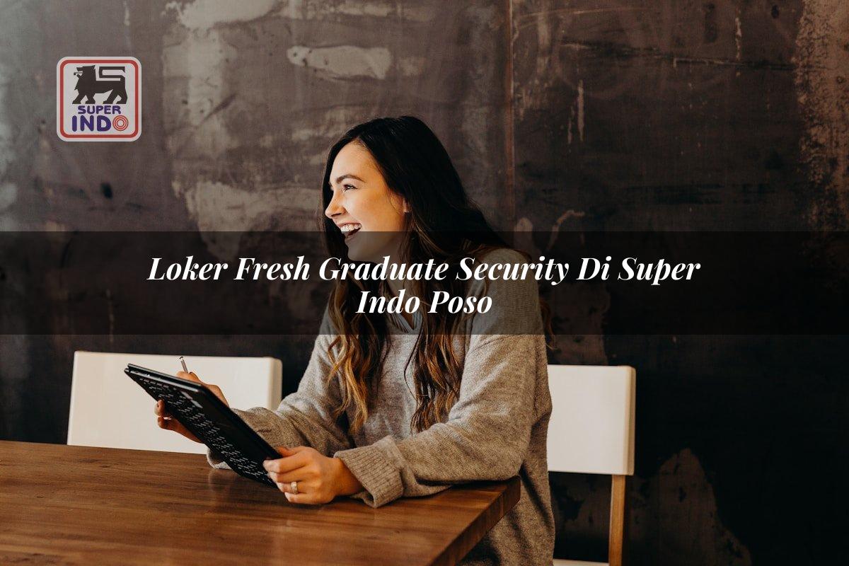 Loker Fresh Graduate Security di Super Indo Poso