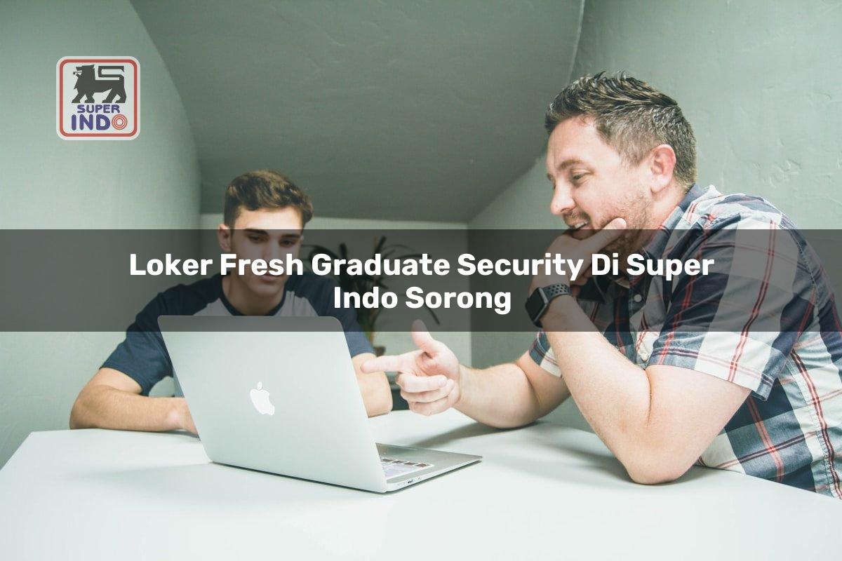 Loker Fresh Graduate Security di Super Indo Sorong