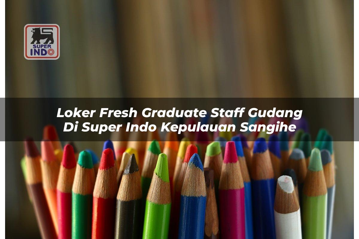 Loker Fresh Graduate Staff Gudang di Super Indo Kepulauan Sangihe