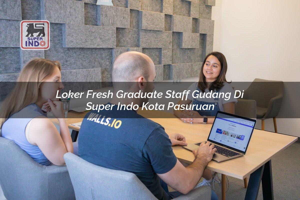 Loker Fresh Graduate Staff Gudang di Super Indo Kota Pasuruan
