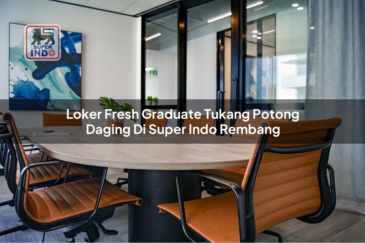 Loker Fresh Graduate Tukang Potong Daging di Super Indo Rembang
