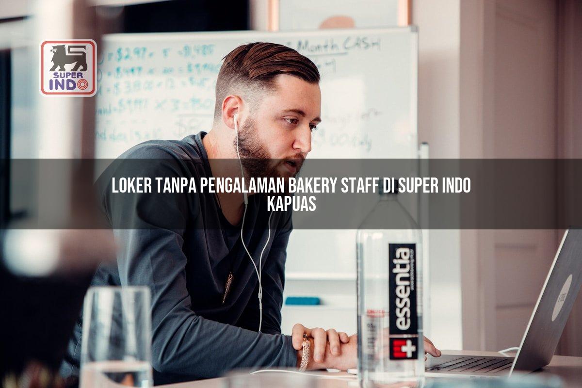 Loker Tanpa Pengalaman Bakery Staff di Super Indo Kapuas
