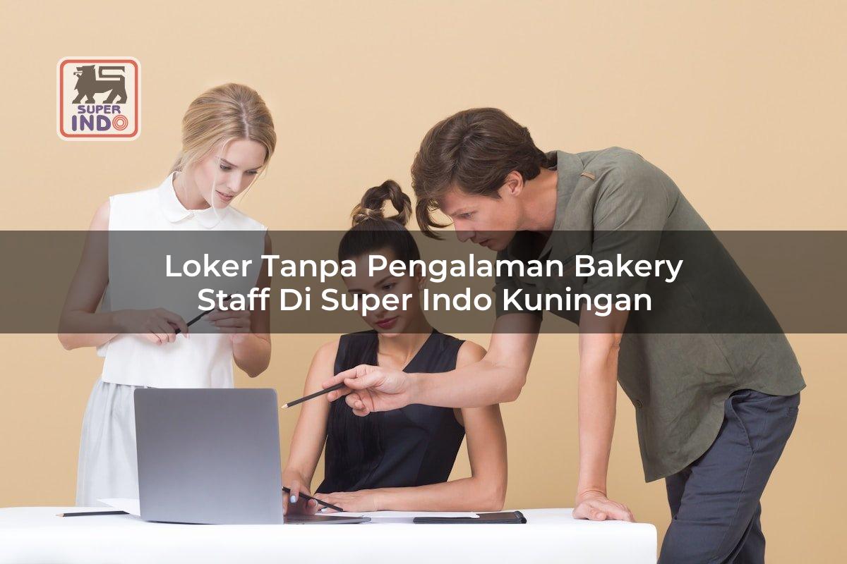 Loker Tanpa Pengalaman Bakery Staff di Super Indo Kuningan