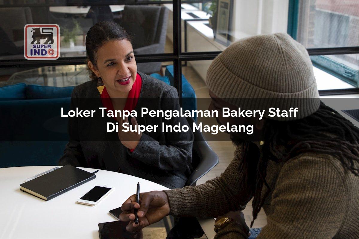 Loker Tanpa Pengalaman Bakery Staff di Super Indo Magelang