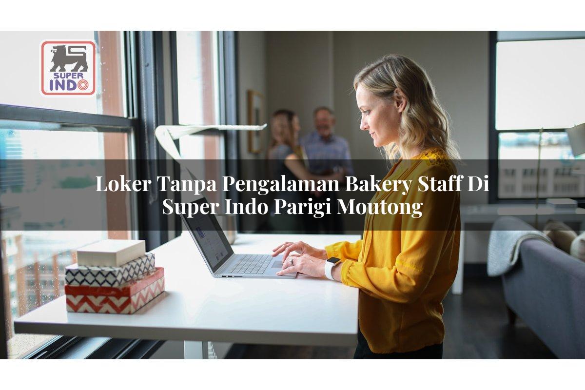 Loker Tanpa Pengalaman Bakery Staff di Super Indo Parigi Moutong