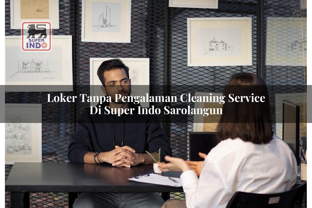 Loker Tanpa Pengalaman Cleaning Service di Super Indo Sarolangun