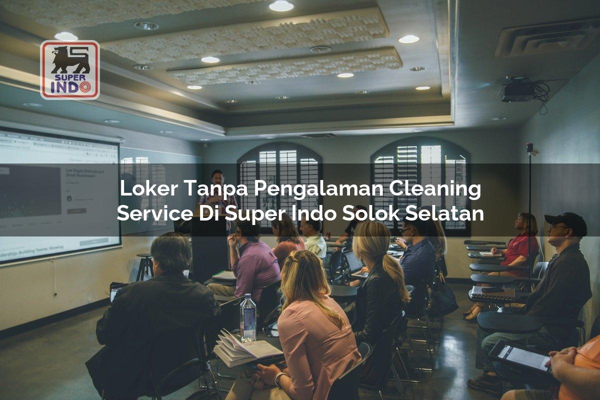 Loker Tanpa Pengalaman Cleaning Service di Super Indo Solok Selatan