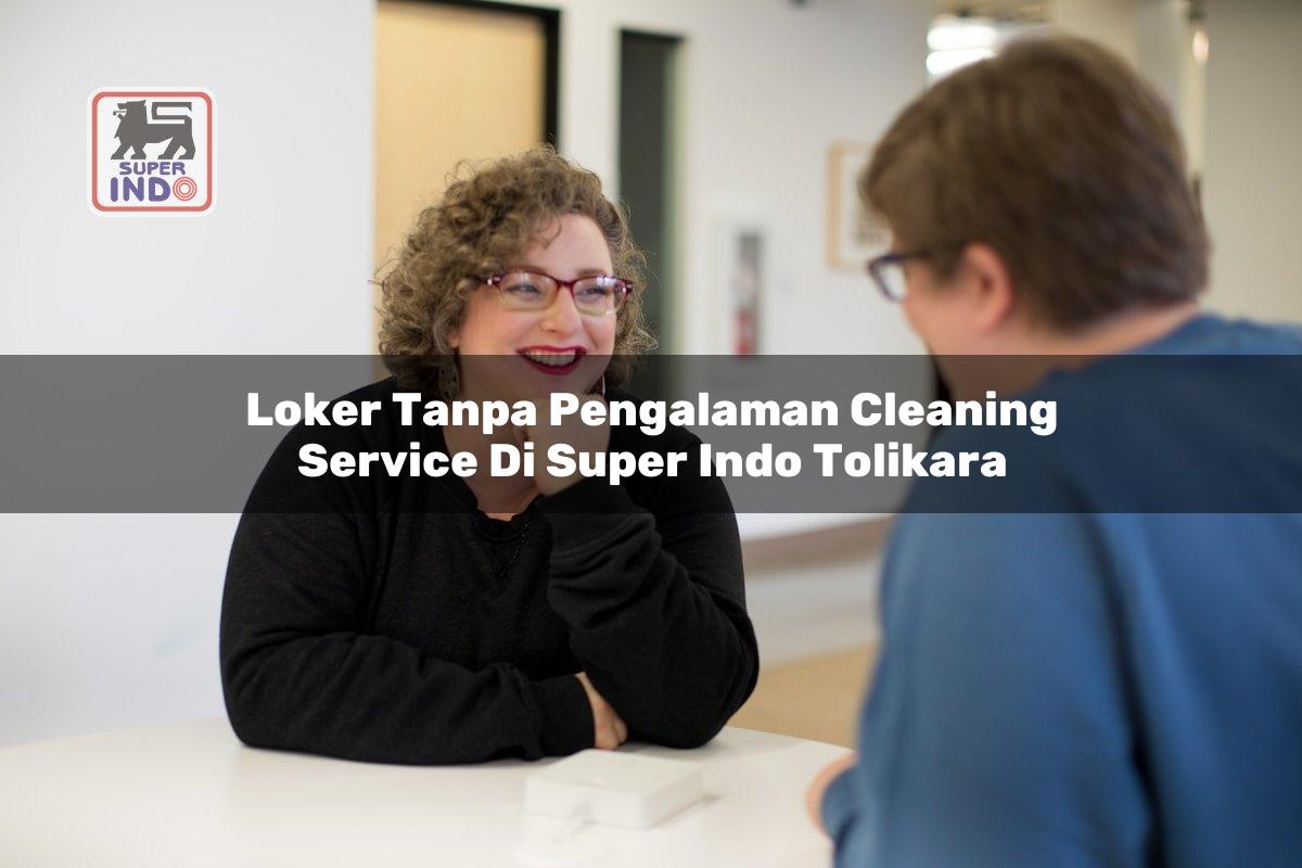 Loker Tanpa Pengalaman Cleaning Service di Super Indo Tolikara
