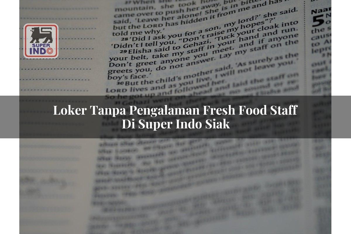 Loker Tanpa Pengalaman Fresh Food Staff di Super Indo Siak