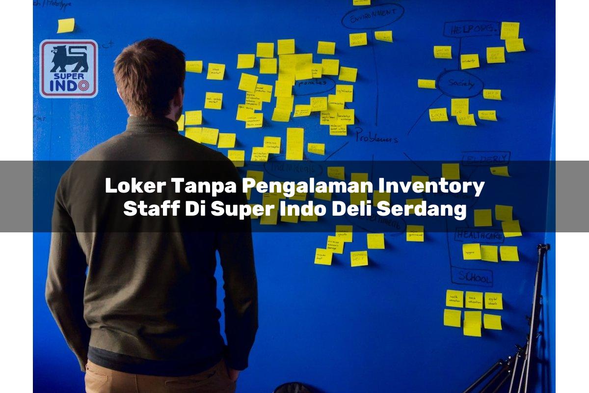 Loker Tanpa Pengalaman Inventory Staff di Super Indo Deli Serdang