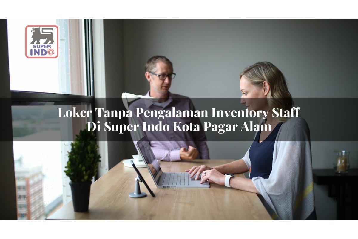 Loker Tanpa Pengalaman Inventory Staff di Super Indo Kota Pagar Alam
