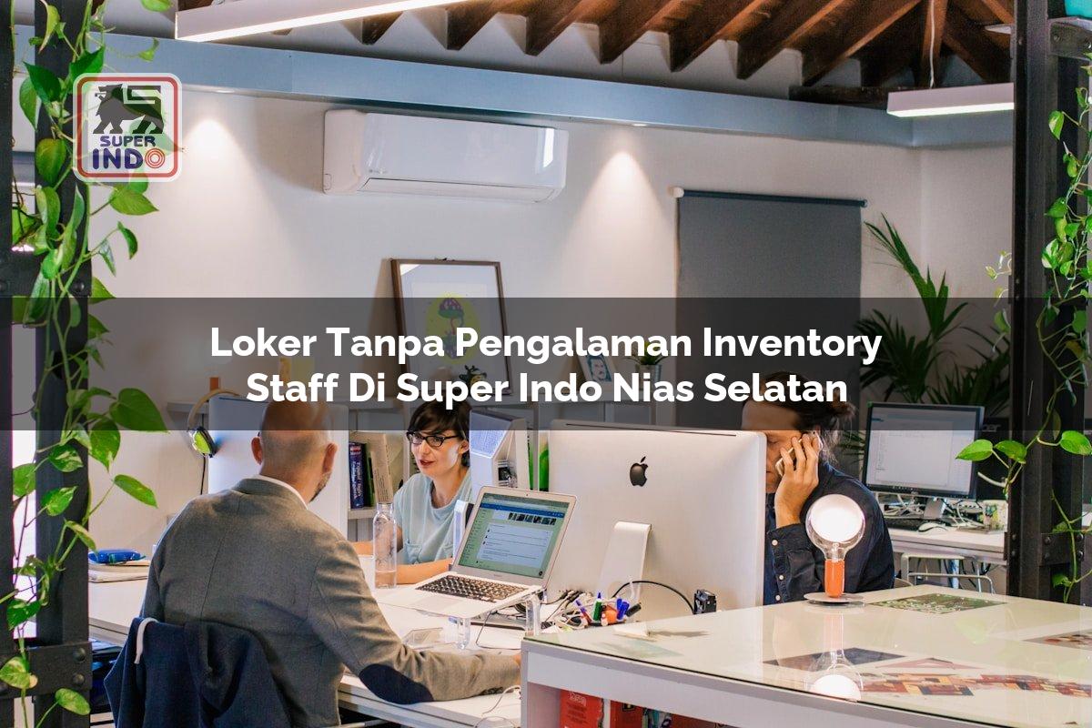 Loker Tanpa Pengalaman Inventory Staff di Super Indo Nias Selatan