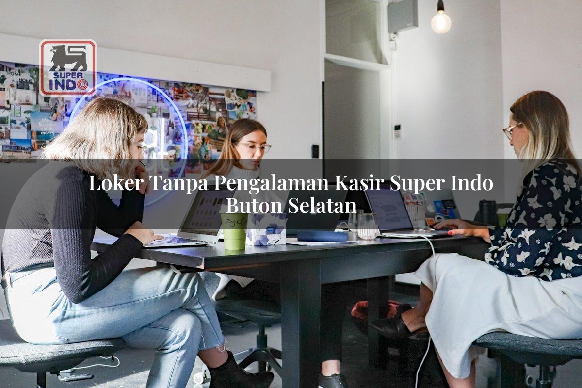 Loker Tanpa Pengalaman Kasir Super Indo , Buton Selatan
