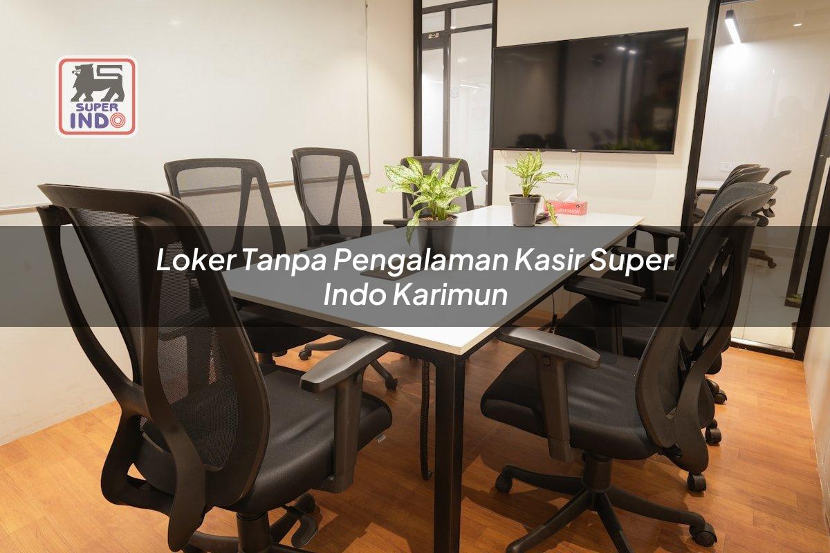 Loker Tanpa Pengalaman Kasir Super Indo , Karimun