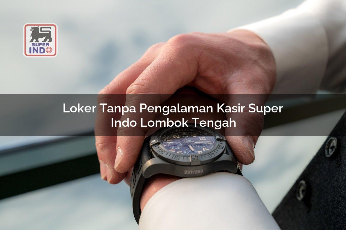 Loker Tanpa Pengalaman Kasir Super Indo , Lombok Tengah