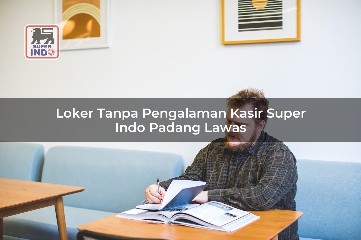 Loker Tanpa Pengalaman Kasir Super Indo , Padang Lawas