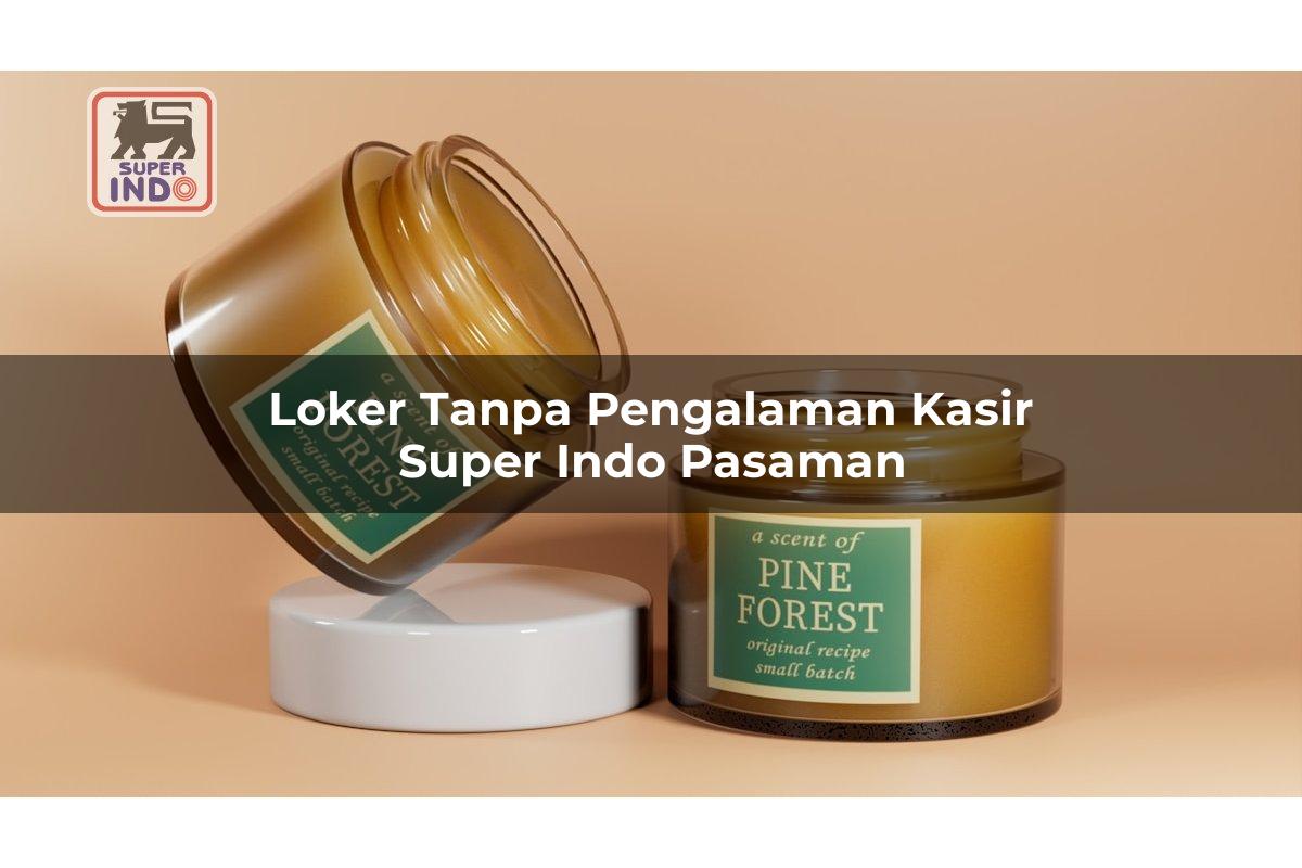 Loker Tanpa Pengalaman Kasir Super Indo , Pasaman