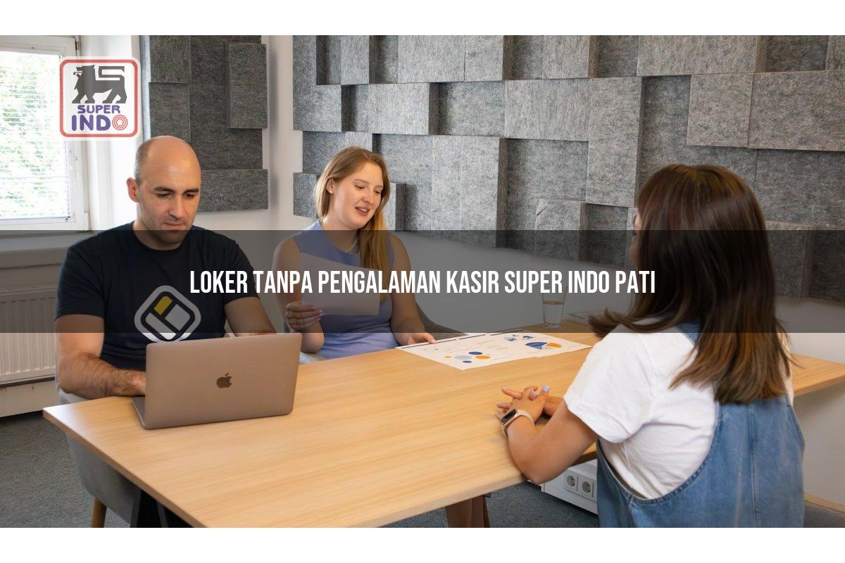 Loker Tanpa Pengalaman Kasir Super Indo , Pati