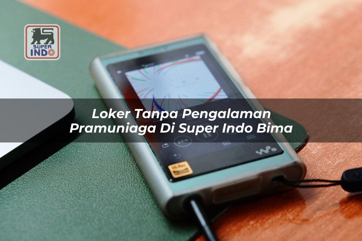 Loker Tanpa Pengalaman Pramuniaga di Super Indo Bima