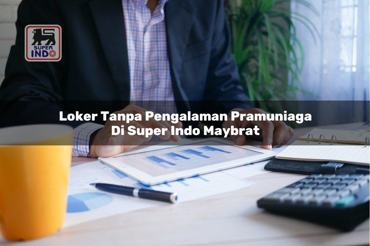 Loker Tanpa Pengalaman Pramuniaga di Super Indo Maybrat