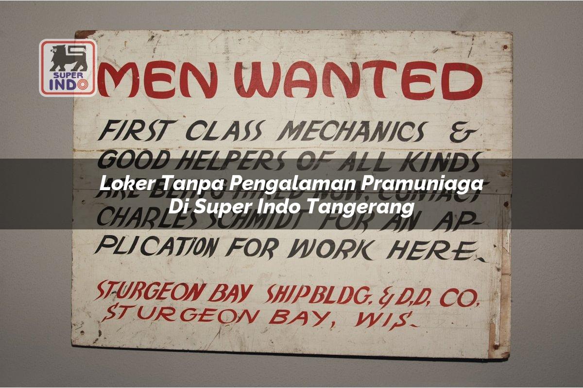 Loker Tanpa Pengalaman Pramuniaga di Super Indo Tangerang