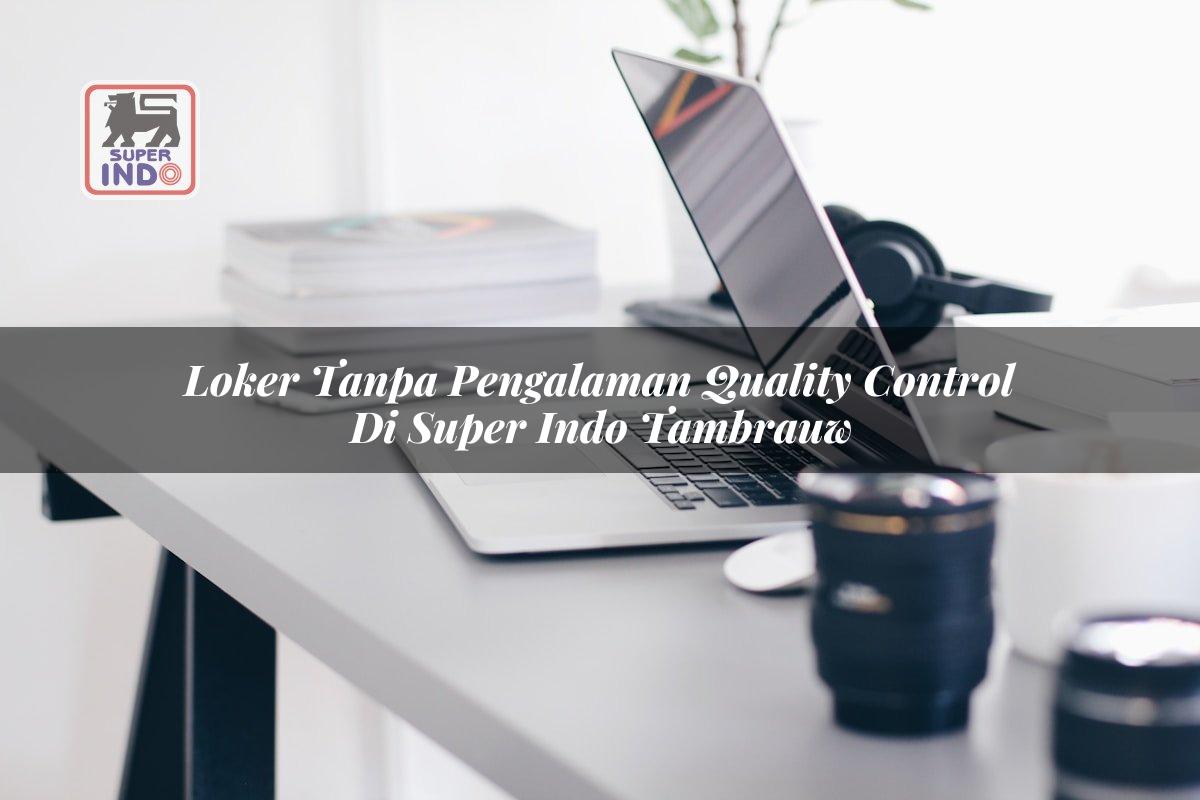 Loker Tanpa Pengalaman Quality Control di Super Indo Tambrauw
