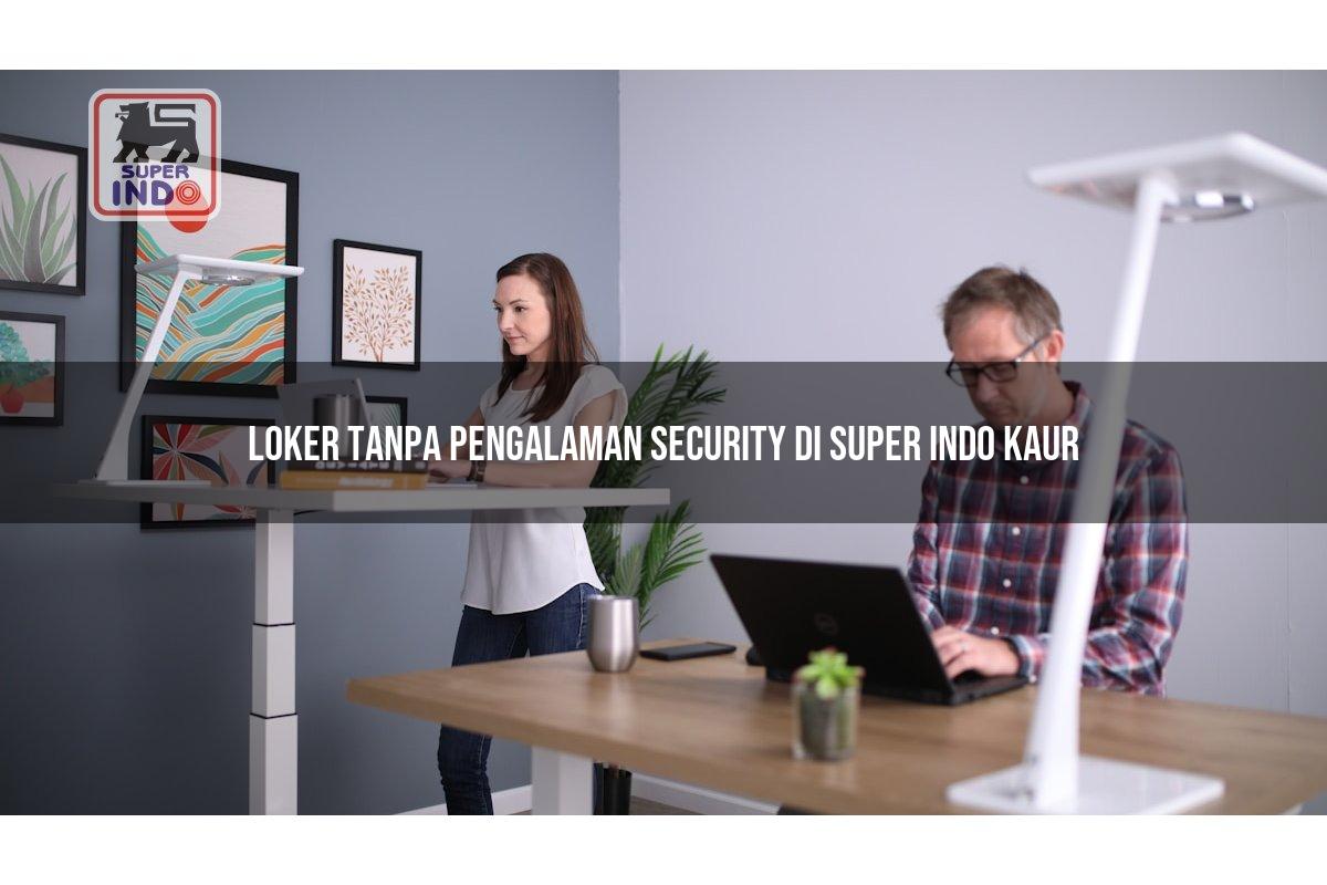 Loker Tanpa Pengalaman Security di Super Indo Kaur