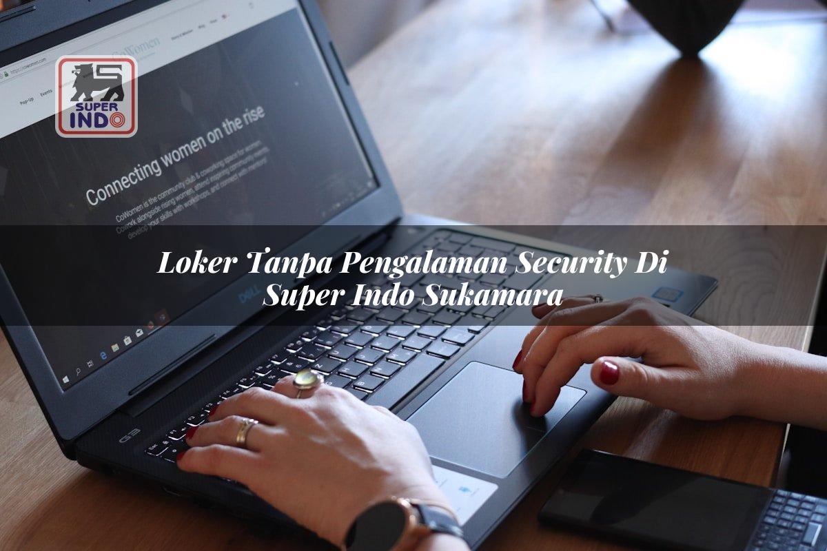 Loker Tanpa Pengalaman Security di Super Indo Sukamara
