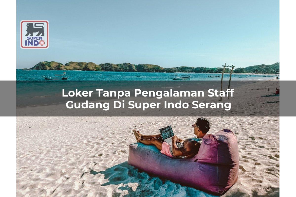 Loker Tanpa Pengalaman Staff Gudang di Super Indo Serang