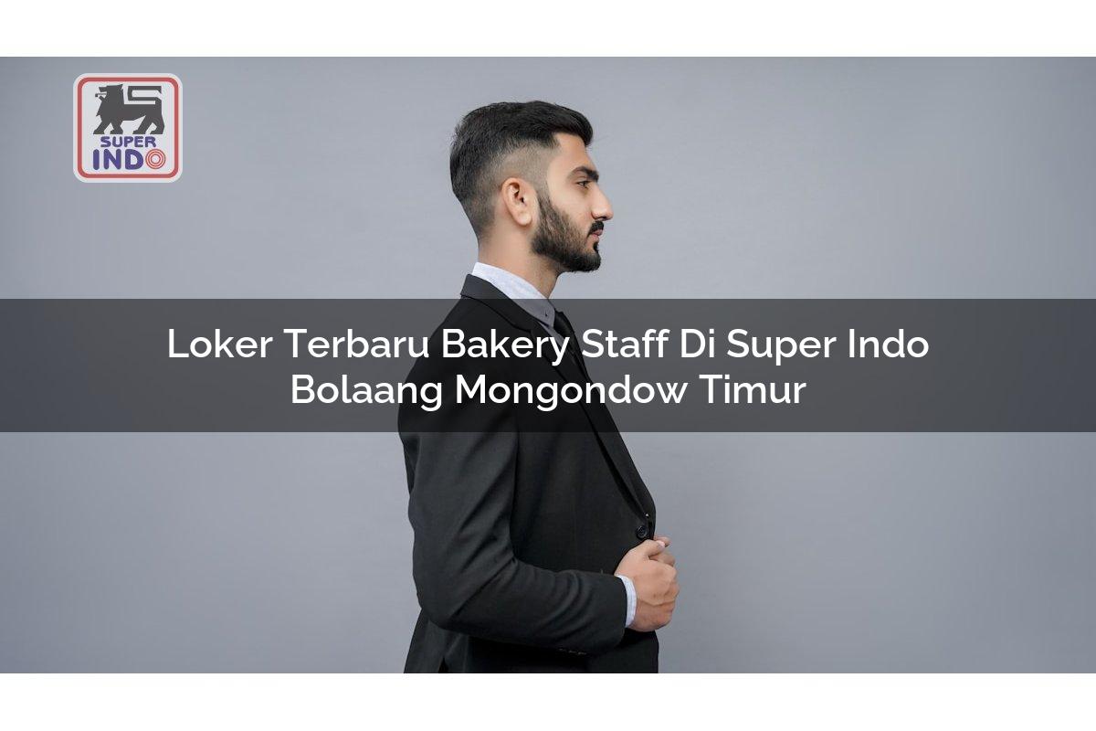 Loker Terbaru Bakery Staff di Super Indo Bolaang Mongondow Timur