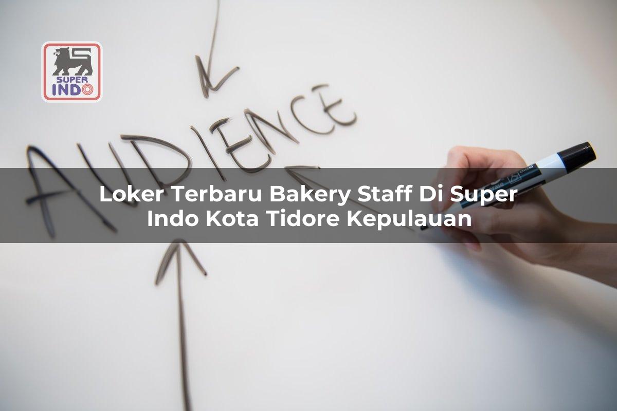 Loker Terbaru Bakery Staff di Super Indo Kota Tidore Kepulauan