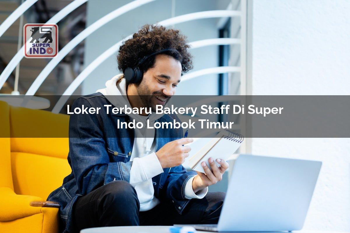 Loker Terbaru Bakery Staff di Super Indo Lombok Timur