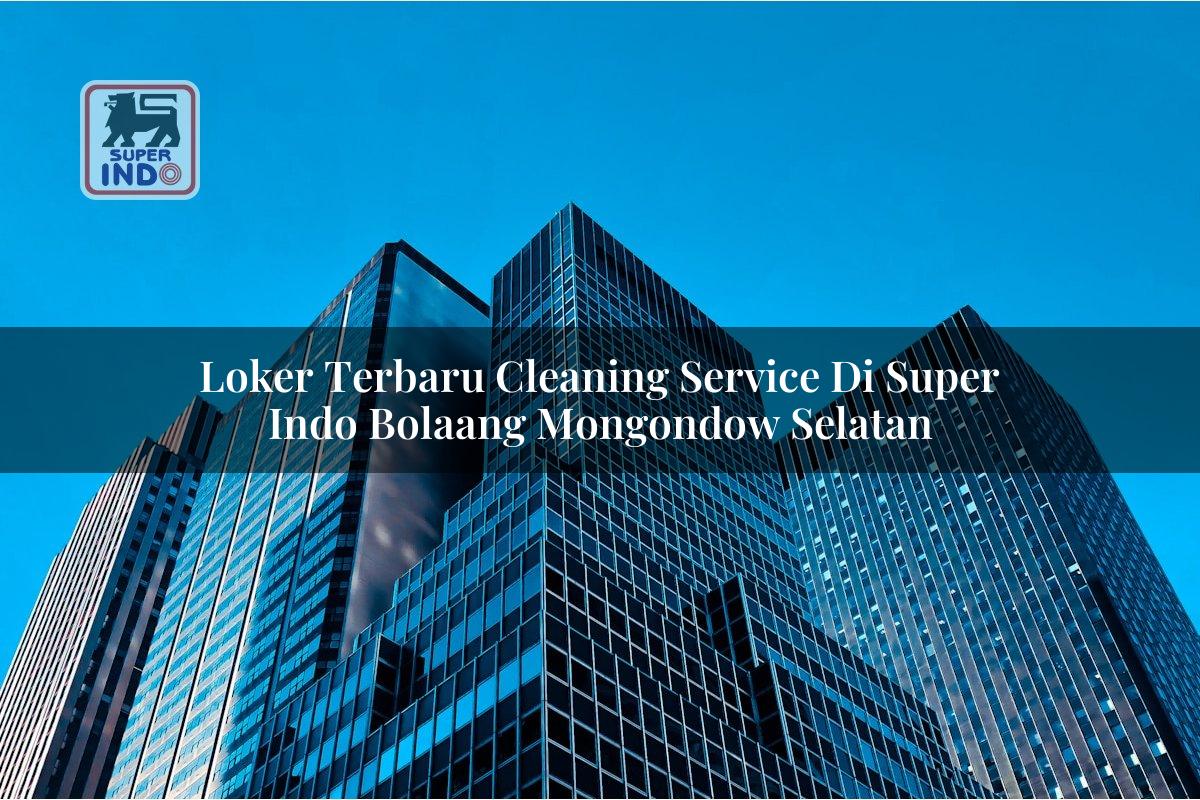 Loker Terbaru Cleaning Service di Super Indo Bolaang Mongondow Selatan