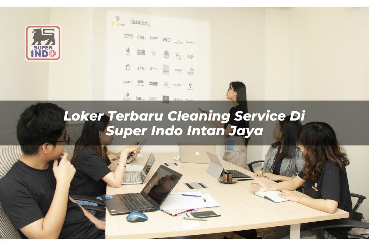 Loker Terbaru Cleaning Service di Super Indo Intan Jaya