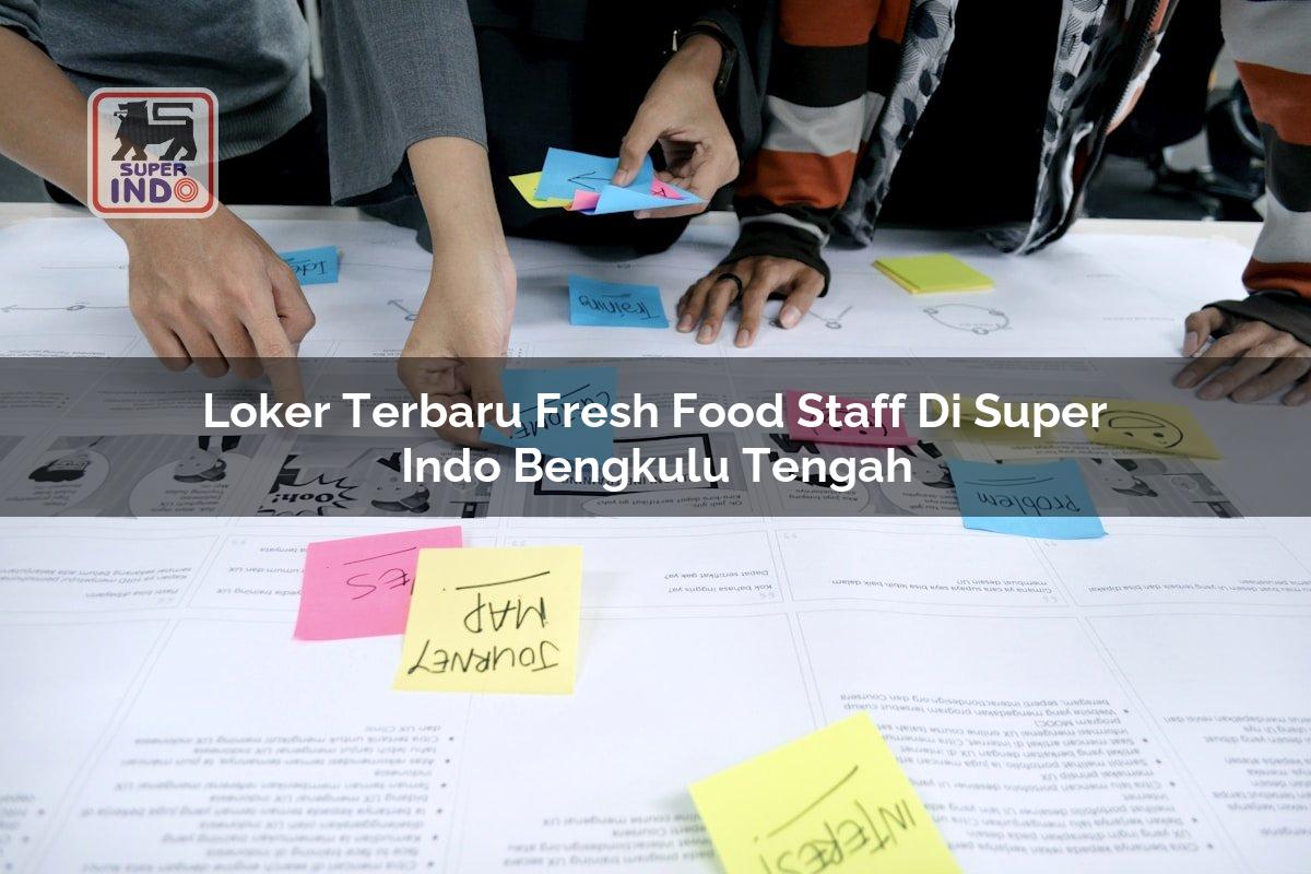 Loker Terbaru Fresh Food Staff di Super Indo Bengkulu Tengah