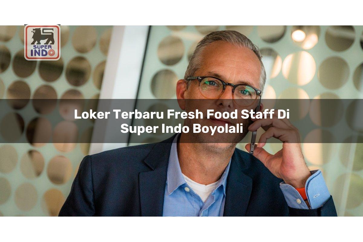 Loker Terbaru Fresh Food Staff di Super Indo Boyolali