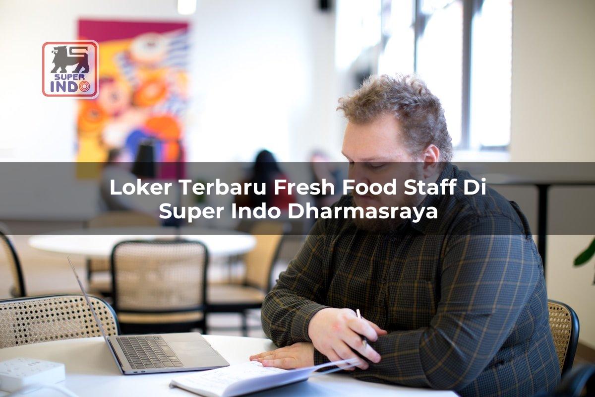 Loker Terbaru Fresh Food Staff di Super Indo Dharmasraya