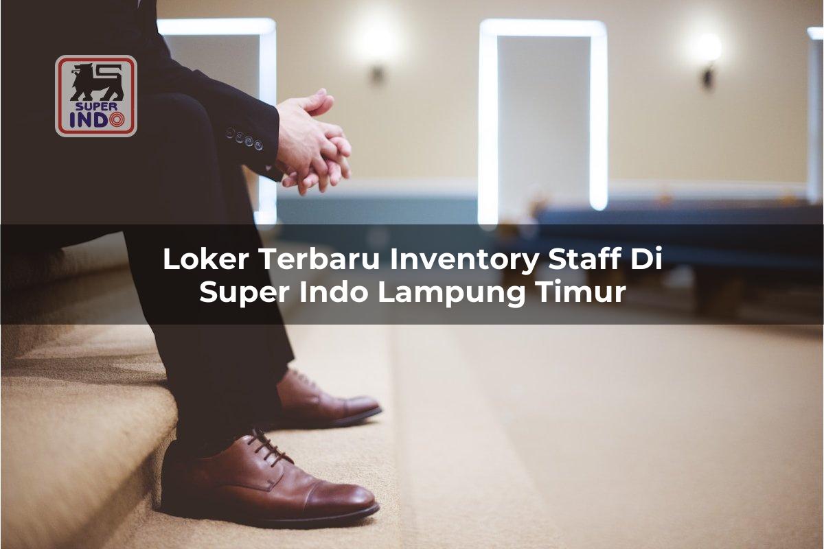 Loker Terbaru Inventory Staff di Super Indo Lampung Timur