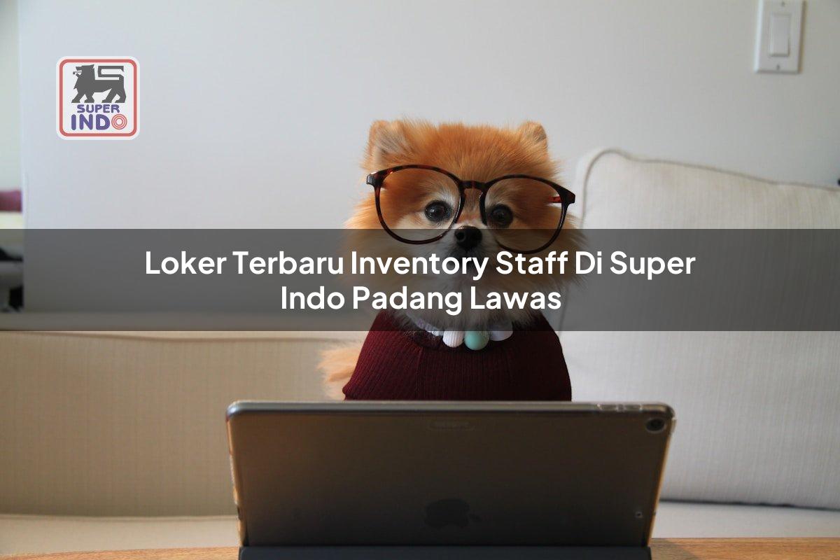 Loker Terbaru Inventory Staff di Super Indo Padang Lawas