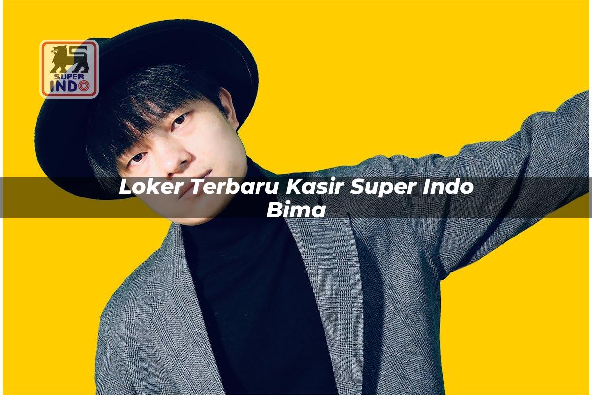Loker Terbaru Kasir Super Indo , Bima