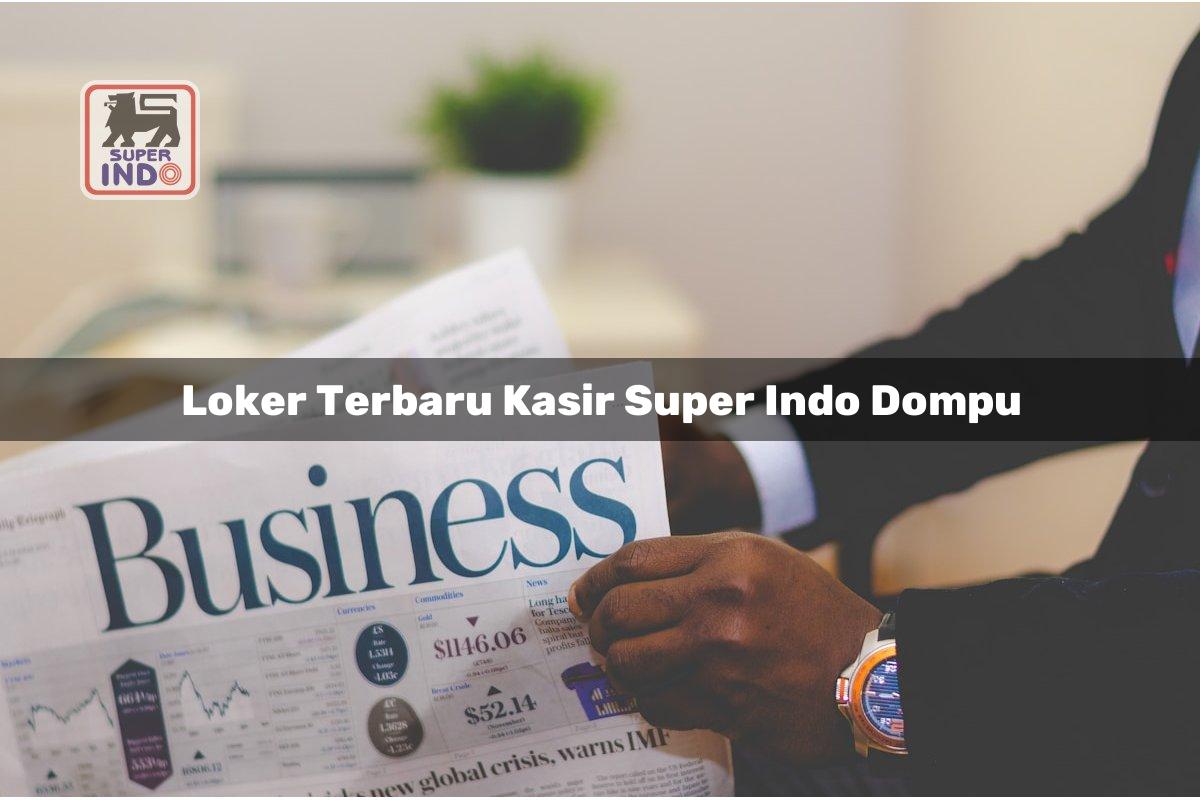Loker Terbaru Kasir Super Indo , Dompu