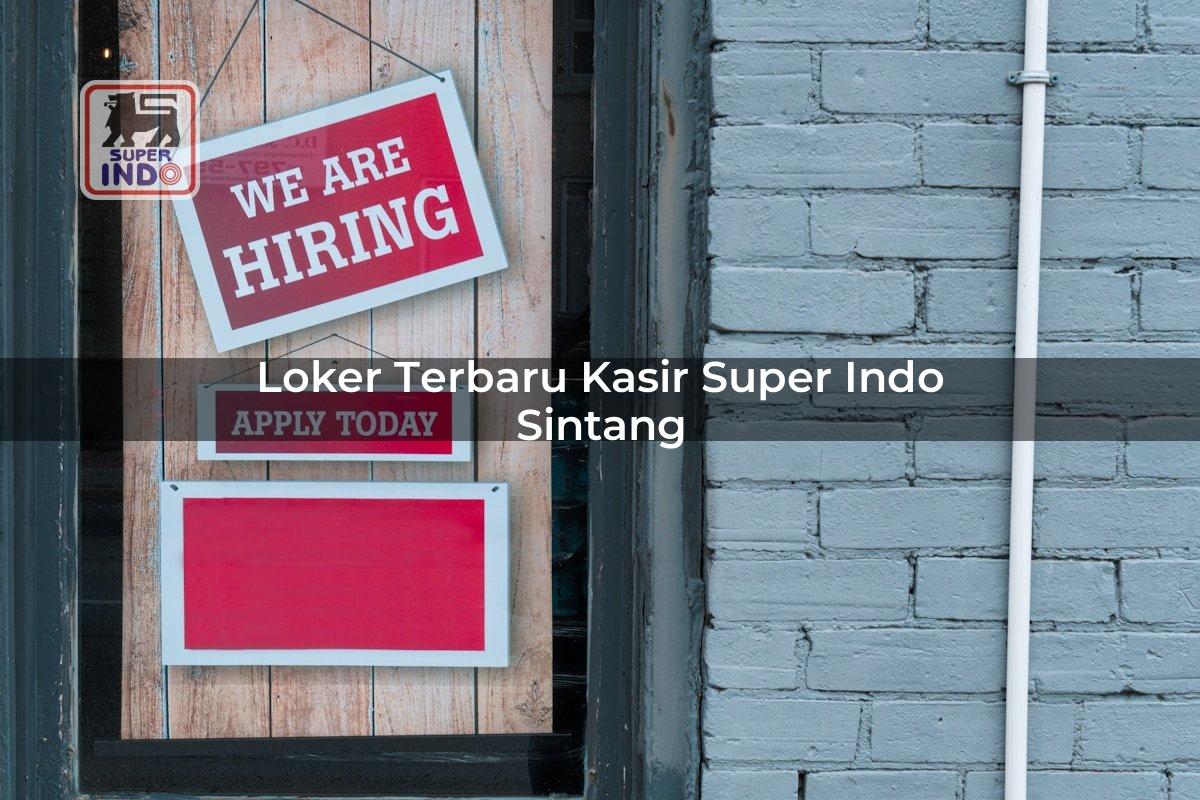 Loker Terbaru Kasir Super Indo , Sintang