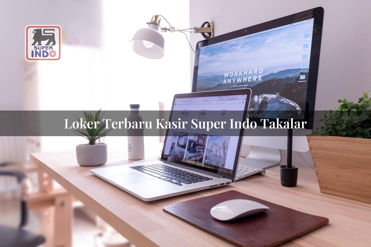 Loker Terbaru Kasir Super Indo , Takalar