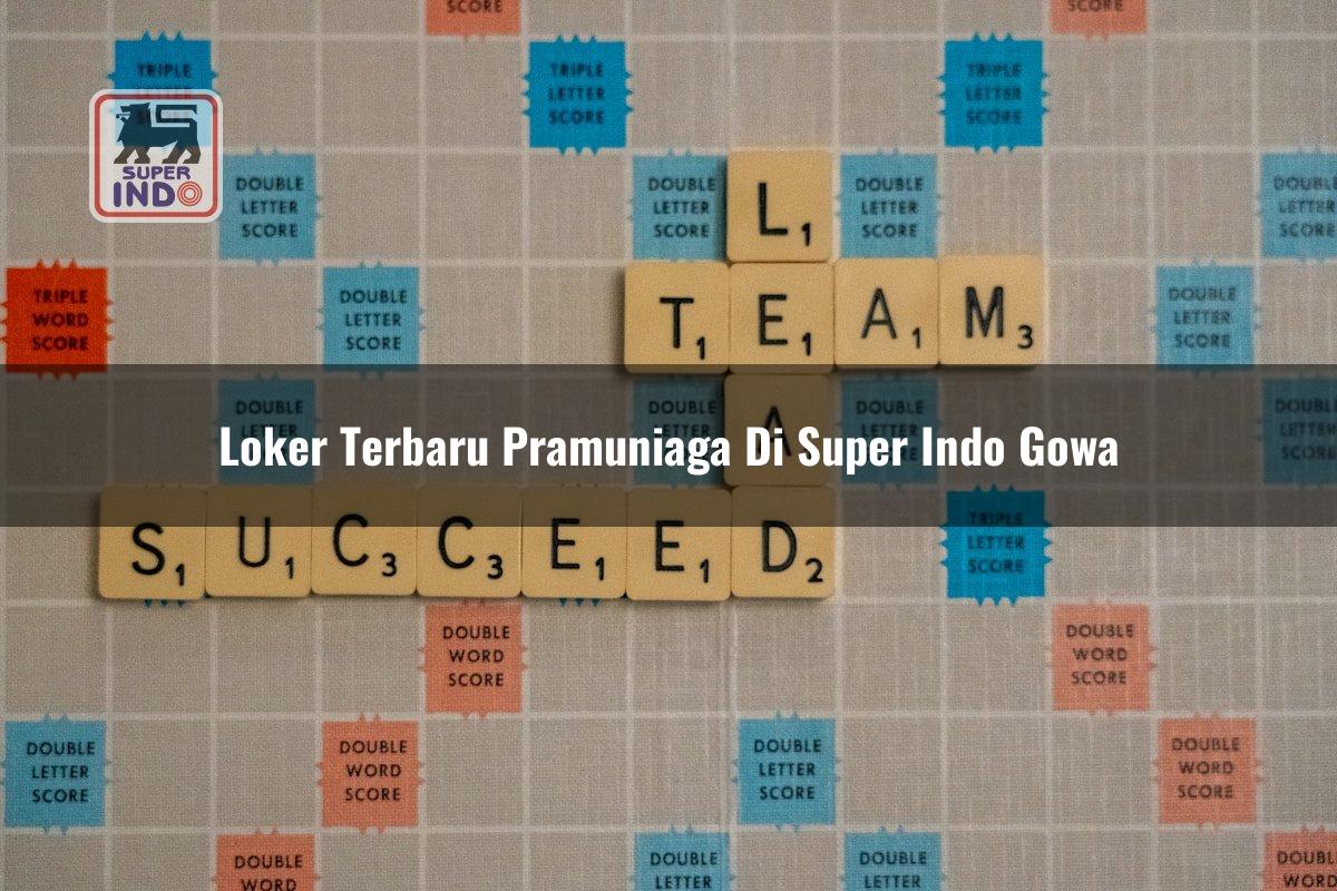 Loker Terbaru Pramuniaga di Super Indo Gowa